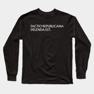 Factio Republicana Delenda Est Long Sleeve T-Shirt